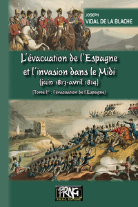 Image de L'évacuation de l'Espagne et l'invasion du Midi (juin 1813-avril 1814) - Tome Ier