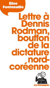 Image de Lettre à Dennis Rodman, bouffon de la dictature nord-coréenne