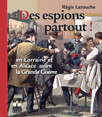 Image de Des espions partout, en Lorraine et en Alsace avant la Grande Guerre