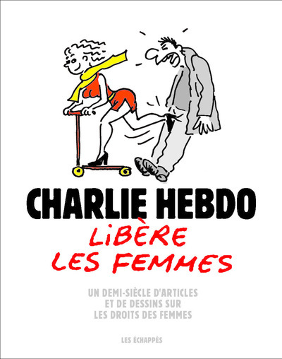 Picture of Charlie Hebdo libère les femmes - Un demi-siècle d'articles et de dessins sur les droits des femmes
