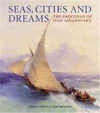 Image de Seas Cities And Dreams - The Paintings of Aivazovsky /anglais