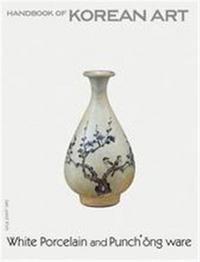 Picture of White Porcelain and Puchong Ware Handbook of Korean Art /anglais