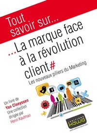 Picture of Tout savoir sur... La marque face à la révolution client - Les nouveaux piliers du Marketing