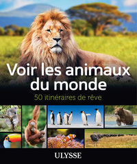 Image de Voir les animaux du monde - 50 itinéraires de rêve