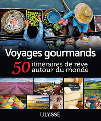 Image de Voyages gourmands - 50 itinéraires de rêve autour du monde