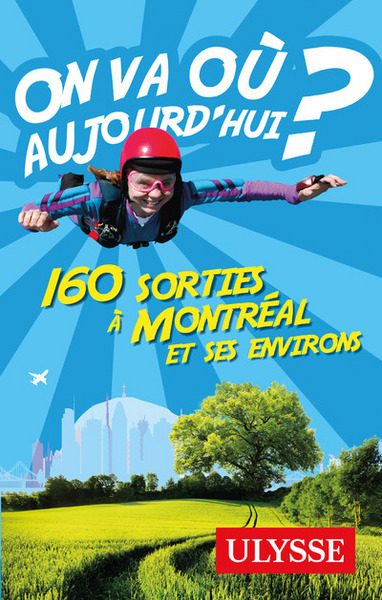 Image de On va où aujourd'hui ? 160 sorties à Montréal et ses environs