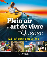 Image de Plein air et art de vivre au Québec - 125 séjours épicuriens