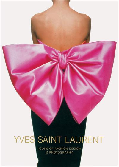 Image de YVES SAINT LAURENT: ICONS OF FASHION DESIGN & PHOTOGRAPHY