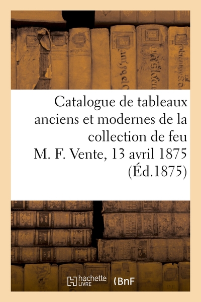 Picture of Catalogue de tableaux anciens et modernes de la collection de feu M. F.