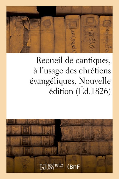 Picture of Recueil de cantiques, à l'usage des chrétiens évangéliques. Nouvelle édition