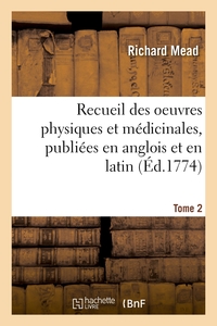Image de Recueil des oeuvres physiques et médicinales, publiées en anglois et en latin. Tome 2