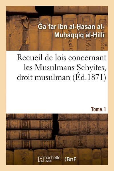 Picture of Recueil de lois concernant les Musulmans Schyites, droit musulman. Tome 1