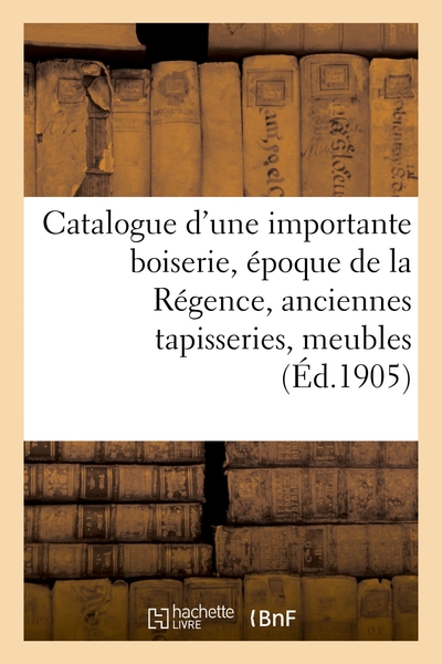 Picture of Catalogue d'une importante boiserie, époque de la Régence, anciennes tapisseries, meubles