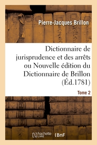 Picture of Dictionnaire de jurisprudence et des arrêts ou Nouvelle édition du Dictionnaire de Brillon. Tome 2