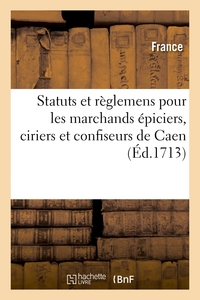 Picture of Statuts et règlemens pour les marchands épiciers, ciriers et confiseurs de la ville, fauxbourgs