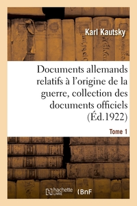 Image de Documents allemands relatifs à l'origine de la guerre. Tome 1