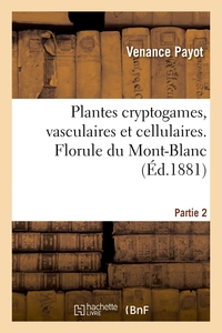 Picture of Plantes cryptogames, vasculaires et cellulaires. Florule du Mont-Blanc. Partie 2