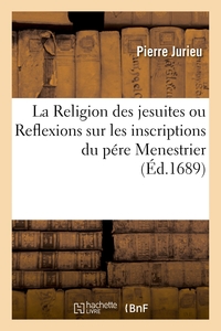 Picture of La Religion des jesuites, ou Reflexions sur les inscriptions du pére Menestrier et sur les escrits