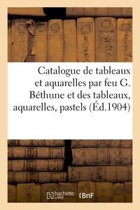 Picture of Catalogue de tableaux et aquarelles par feu G. Béthune et des tableaux, aquarelles, pastels
