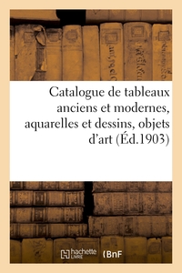 Picture of Catalogue de tableaux anciens et modernes, aquarelles et dessins, objets d'art