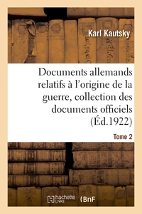 Picture of Documents allemands relatifs à l'origine de la guerre. Tome 2