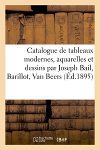 Picture of Catalogue de tableaux modernes, aquarelles et dessins par Joseph Bail, Barillot, Van Beers