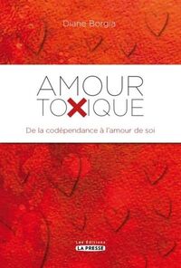 Image de AMOUR TOXIQUE. DE LA CODEPENDANCE A L'AMOUR DE SOI