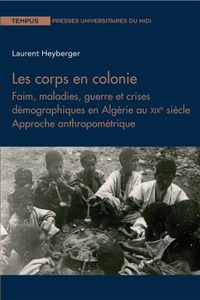 Image de Les corps en colonie Faim, maladie, guerre et crises démographiques en Algérie au XIXe siècle.