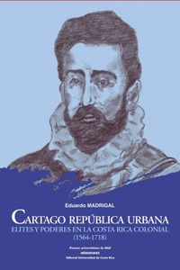 Picture of Cartago república urbana. elites y poderes en la costa rica colonial (1564-1718)