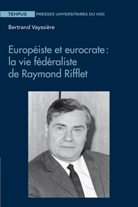 Image de Européiste et eurocrate : la vie fédéraliste de raymond rifflet