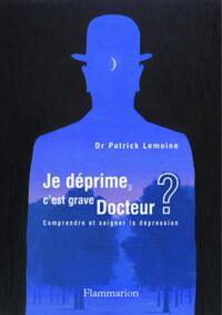 Image de Je déprime, c'est grave docteur ? Comprendre et soigner la dépression