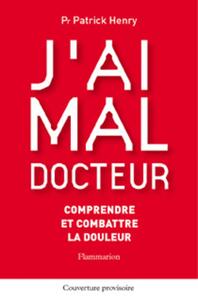 Image de J'ai mal docteur : comprendre et combattre la douleur