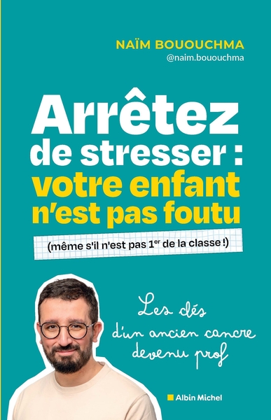 Picture of Arrêtez de stresser : votre enfant n'est pas foutu (même s'il n'est pas 1er de la classe !)