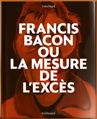 Image de Francis Bacon ou La mesure de l'excès