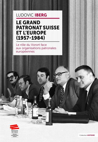 Image de Le grand patronat suisse et l'Europe (1957-1984)