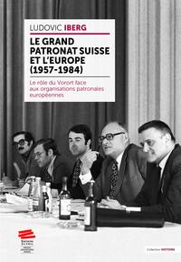 Image de Le grand patronat suisse et l'Europe (1957-1984)