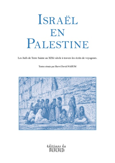 Image de Israël en Palestine - les Juifs de Terre sainte au XIXe siècle à travers les écrits de voyageurs