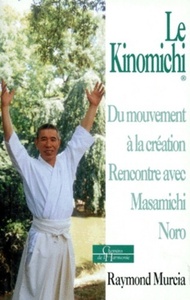 Picture of Le Kinomichi - Du mouvement à la création Rencontre avec Masamichi Noro