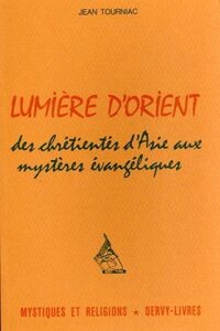Image de Lumière d'Orient - Des chrétientés d'Asie aux mystères évangéliques
