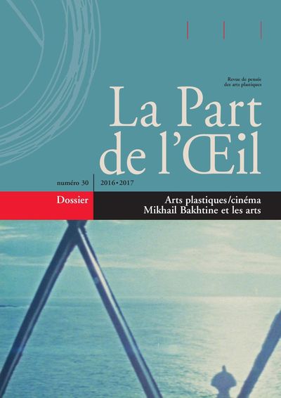 Image de La Part De L'Oeil N°30 - 2016/2017. Arts Plastiques / Cinema. Mikhail Bakhtine Et Les Arts