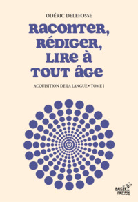 Picture of RACONTER, REDIGER, LIRE A TOUT AGE : ACQUISITION DE LA LANGUE.