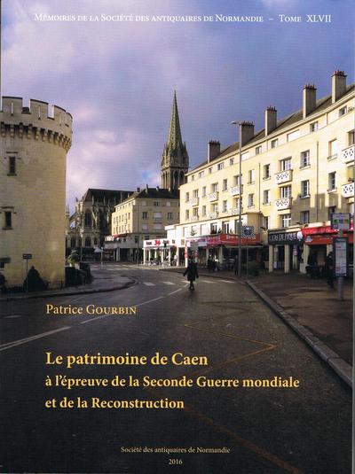 Image de Le patrimoine de Caen à l'épreuve de la Seconde Guerre Mondiale et de la Reconstruction