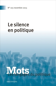 Picture of MOTS. LES LANGAGES DU POLITIQUE, N 103/2013. LE SILENCE EN POLITIQUE