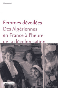 Image de Femmes dévoilées - des Algériennes en France à l'heure de la décolonisation