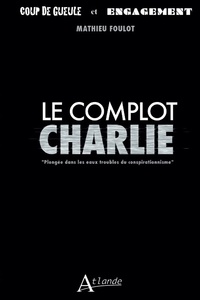Picture of Le complot Charlie - Plongée dans les eaux troubles du conspirationnisme