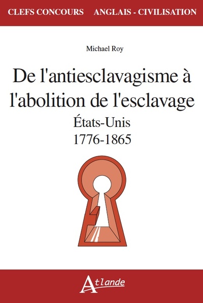 Picture of De l'antiesclavagisme à l'abolition de l'esclavage - Etats-Unis 1776-1865