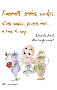 Image de Encornets, seiches, poulpes, et vos cousins, je vous aime - à bras-le-corps