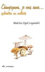 Image de Champignons, je vous aime - sylvestres et cultivés