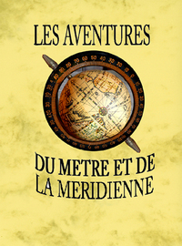 Image de LES AVENTURES DU METRE ET DE LA MERIDIENNE
