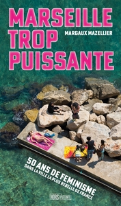 Image de Marseille trop puissante - Cinquante ans de féminismes dans